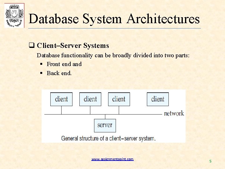 Database System Architectures q Client–Server Systems Database functionality can be broadly divided into two
