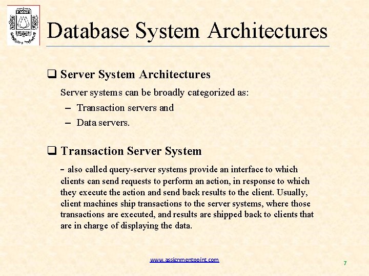 Database System Architectures q Server System Architectures Server systems can be broadly categorized as: