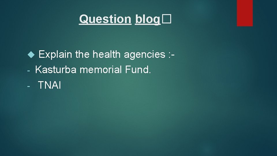 Question blog� Explain the health agencies : - Kasturba memorial Fund. - TNAI 
