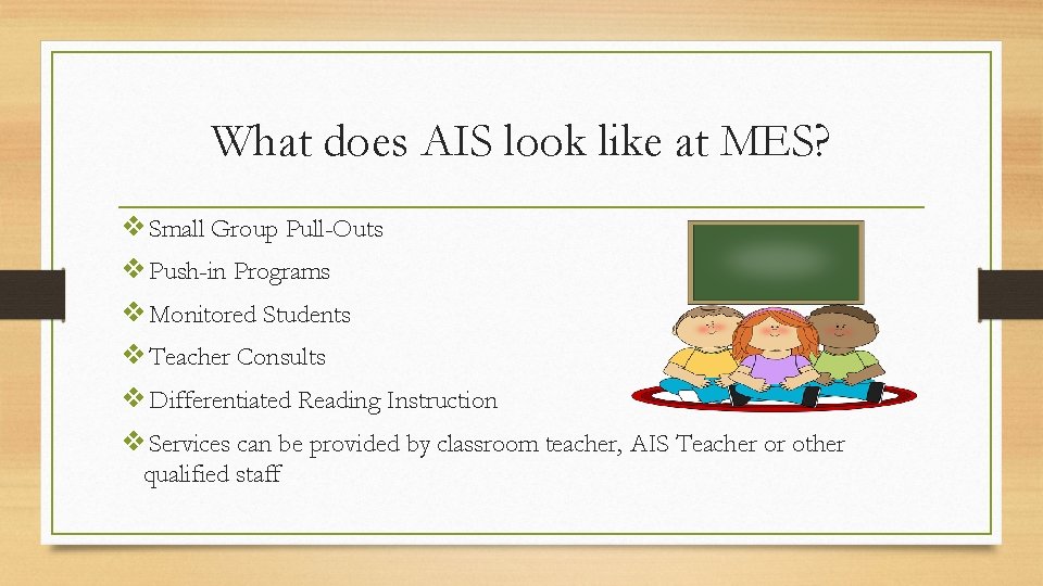 What does AIS look like at MES? ❖Small Group Pull-Outs ❖Push-in Programs ❖Monitored Students