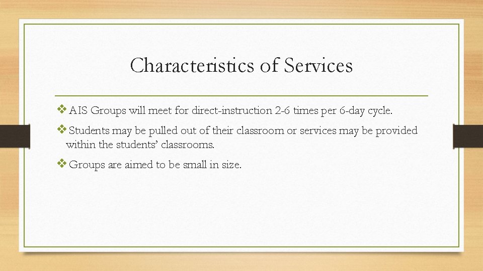 Characteristics of Services ❖AIS Groups will meet for direct-instruction 2 -6 times per 6