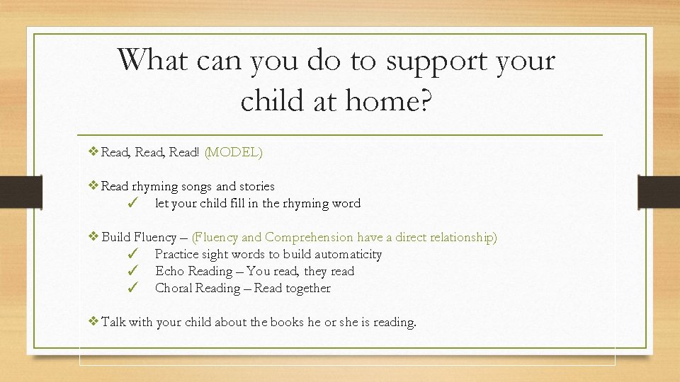 What can you do to support your child at home? ❖Read, Read! (MODEL) ❖Read