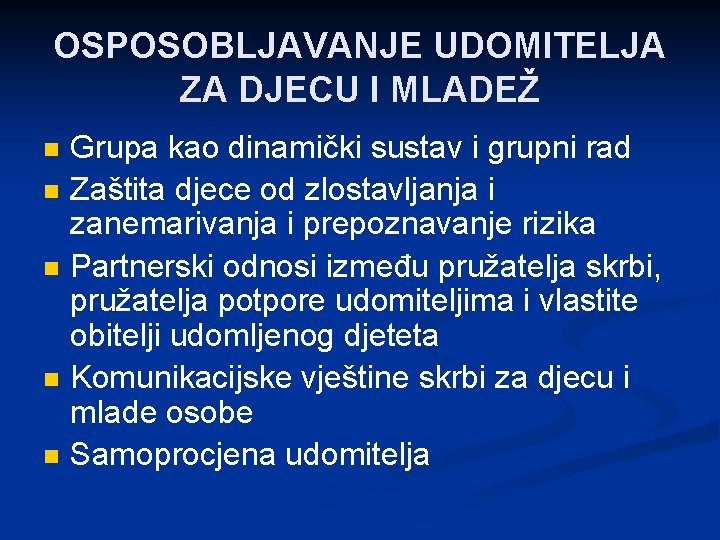 OSPOSOBLJAVANJE UDOMITELJA ZA DJECU I MLADEŽ n n n Grupa kao dinamički sustav i