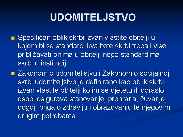 UDOMITELJSTVO n n Specifičan oblik skrbi izvan vlastite obitelji u kojem bi se standardi