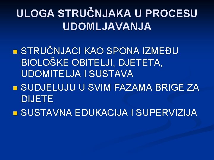 ULOGA STRUČNJAKA U PROCESU UDOMLJAVANJA n n n STRUČNJACI KAO SPONA IZMEĐU BIOLOŠKE OBITELJI,