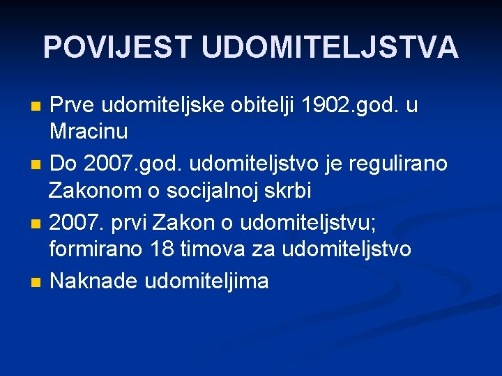 POVIJEST UDOMITELJSTVA n n Prve udomiteljske obitelji 1902. god. u Mracinu Do 2007. god.