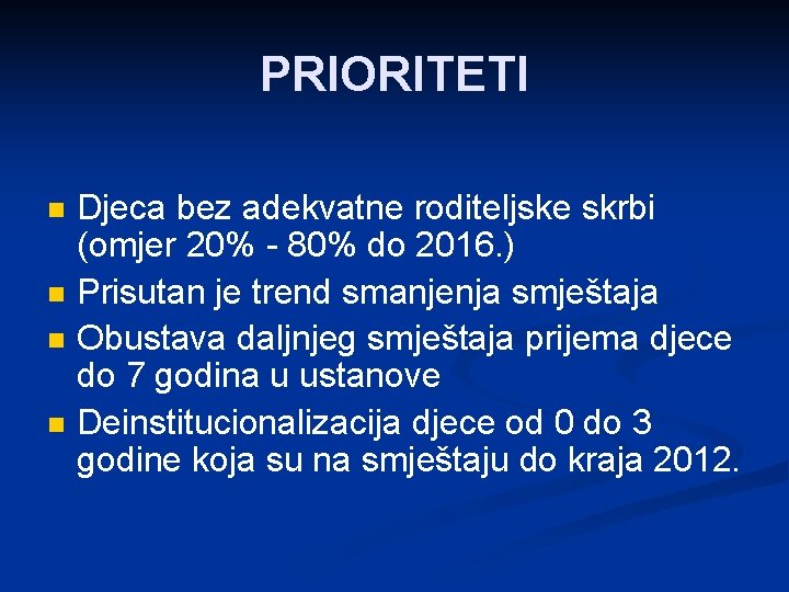 PRIORITETI n n Djeca bez adekvatne roditeljske skrbi (omjer 20% - 80% do 2016.