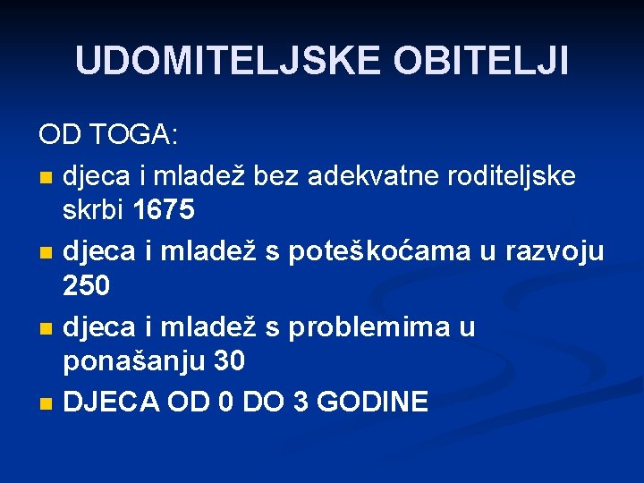 UDOMITELJSKE OBITELJI OD TOGA: n djeca i mladež bez adekvatne roditeljske skrbi 1675 n