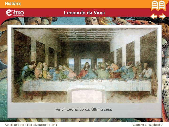 História Leonardo da Vinci, Leonardo da. Última ceia. Atualizado em 14 de dezembro de