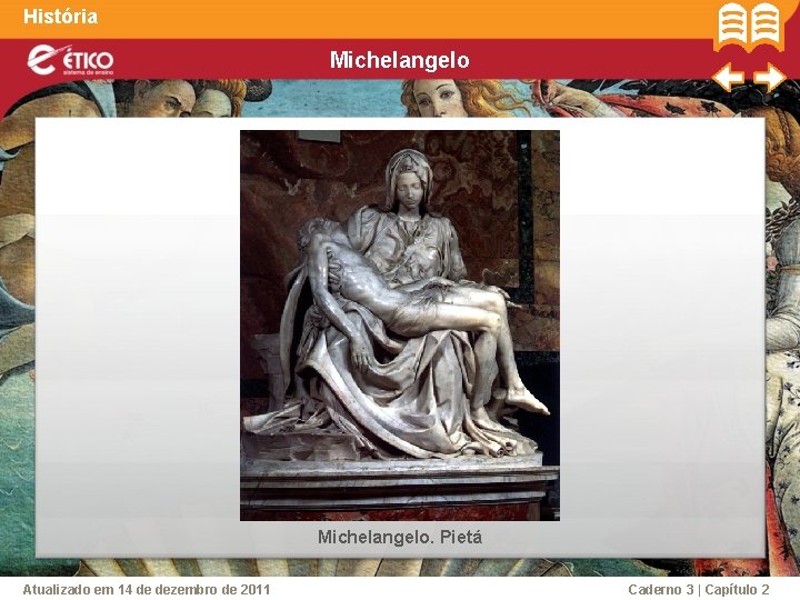 História Michelangelo. Pietá Atualizado em 14 de dezembro de 2011 Caderno 3 | Capítulo