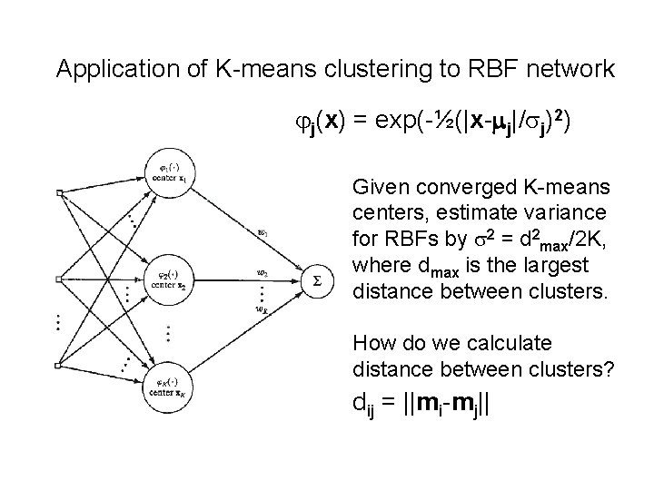 Application of K-means clustering to RBF network jj(x) = exp(-½(|x-mj|/sj)2) Given converged K-means centers,