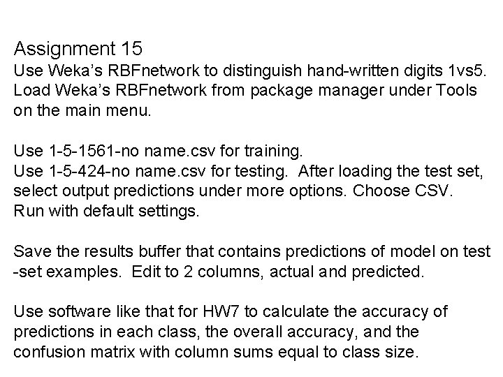 Assignment 15 Use Weka’s RBFnetwork to distinguish hand-written digits 1 vs 5. Load Weka’s