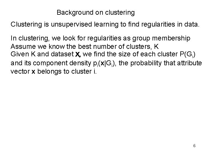 Background on clustering Clustering is unsupervised learning to find regularities in data. In clustering,
