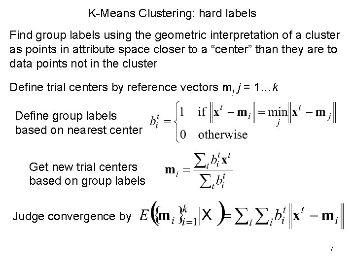 K-Means Clustering: hard labels Find group labels using the geometric interpretation of a cluster