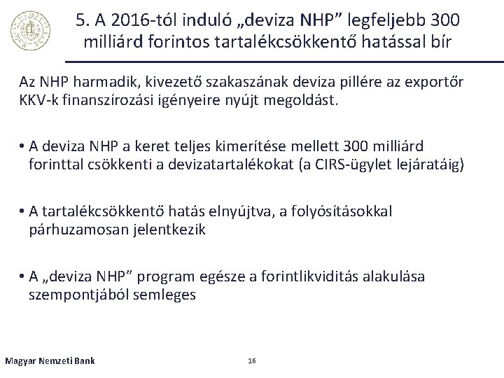 5. A 2016 -tól induló „deviza NHP” legfeljebb 300 milliárd forintos tartalékcsökkentő hatással bír