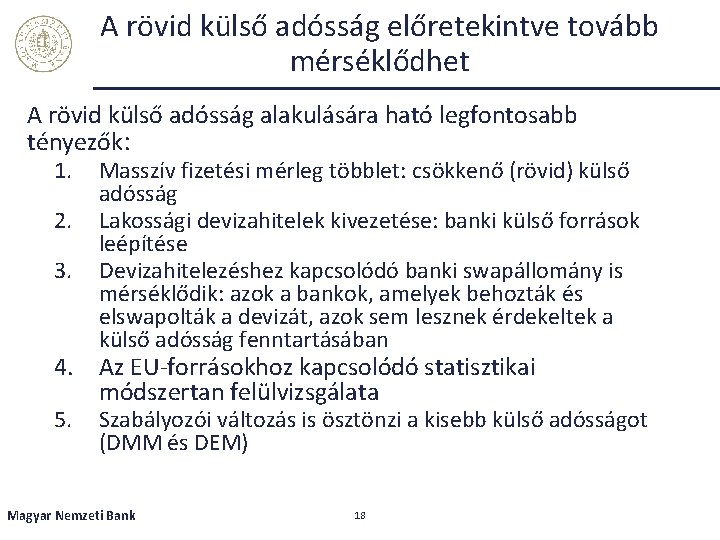 A rövid külső adósság előretekintve tovább mérséklődhet A rövid külső adósság alakulására ható legfontosabb