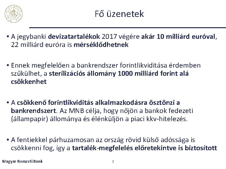 Fő üzenetek • A jegybanki devizatartalékok 2017 végére akár 10 milliárd euróval, 22 milliárd