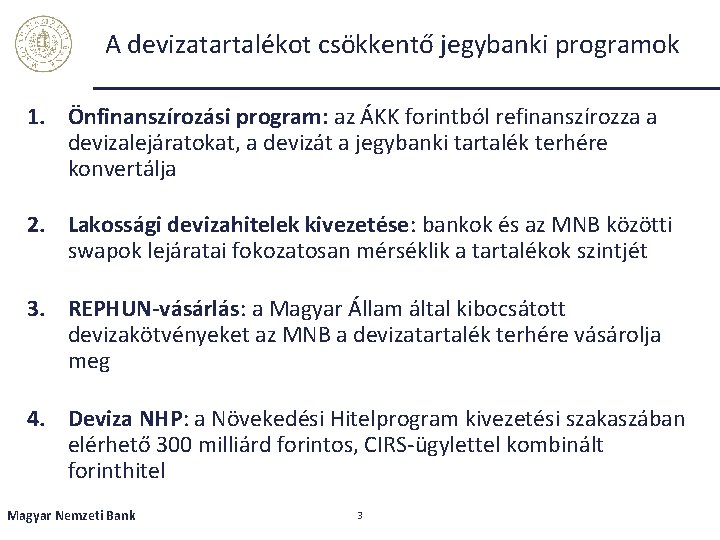 A devizatartalékot csökkentő jegybanki programok 1. Önfinanszírozási program: az ÁKK forintból refinanszírozza a devizalejáratokat,