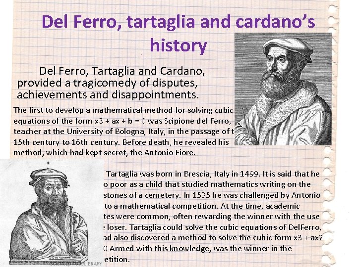 Del Ferro, tartaglia and cardano’s history Del Ferro, Tartaglia and Cardano, provided a tragicomedy