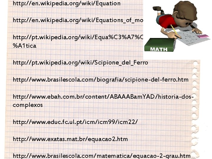 http: //en. wikipedia. org/wiki/Equations_of_motion http: //pt. wikipedia. org/wiki/Equa%C 3%A 7%C 3%A 3 o_quadr%C 3