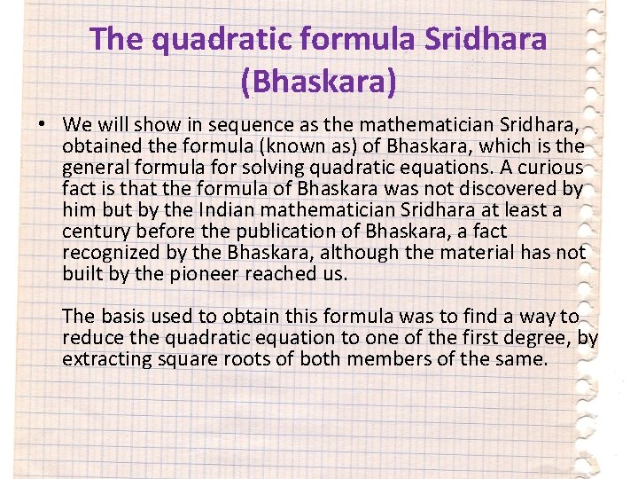 The quadratic formula Sridhara (Bhaskara) • We will show in sequence as the mathematician