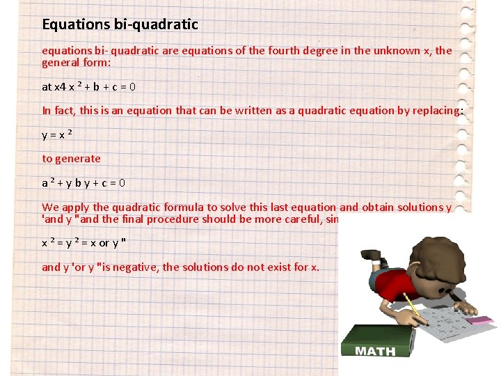 Equations bi-quadratic equations bi- quadratic are equations of the fourth degree in the unknown