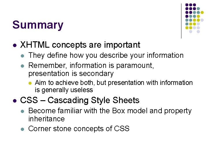 Summary l XHTML concepts are important l l They define how you describe your