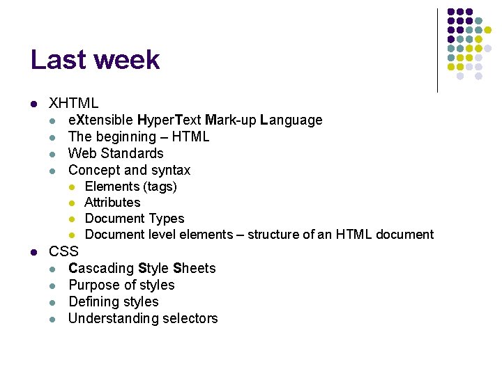 Last week l XHTML l e. Xtensible Hyper. Text Mark-up Language l The beginning