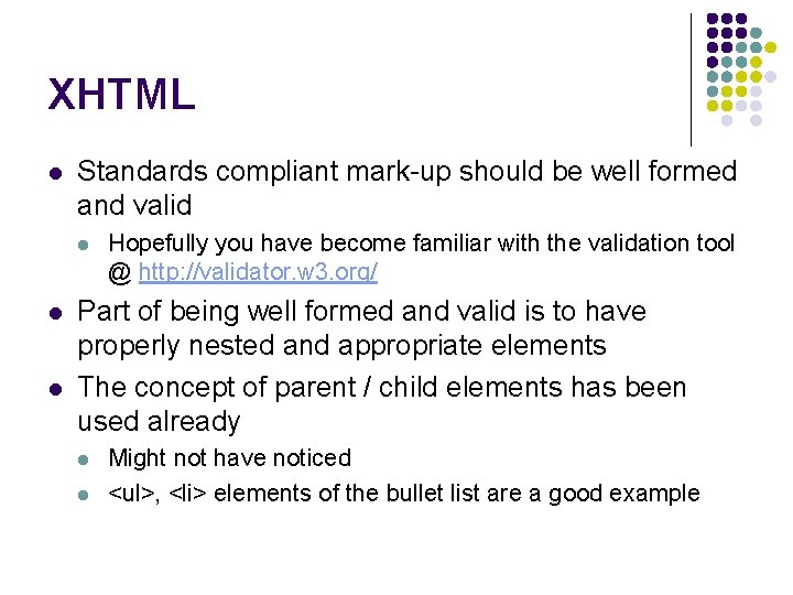 XHTML l Standards compliant mark-up should be well formed and valid l l l