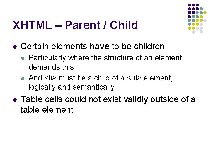 XHTML – Parent / Child l Certain elements have to be children l l