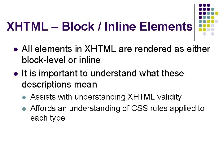 XHTML – Block / Inline Elements l l All elements in XHTML are rendered