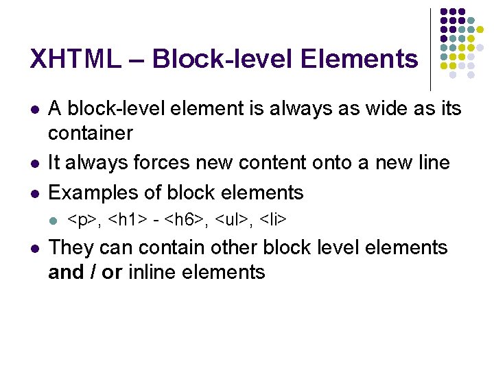 XHTML – Block-level Elements l l l A block-level element is always as wide