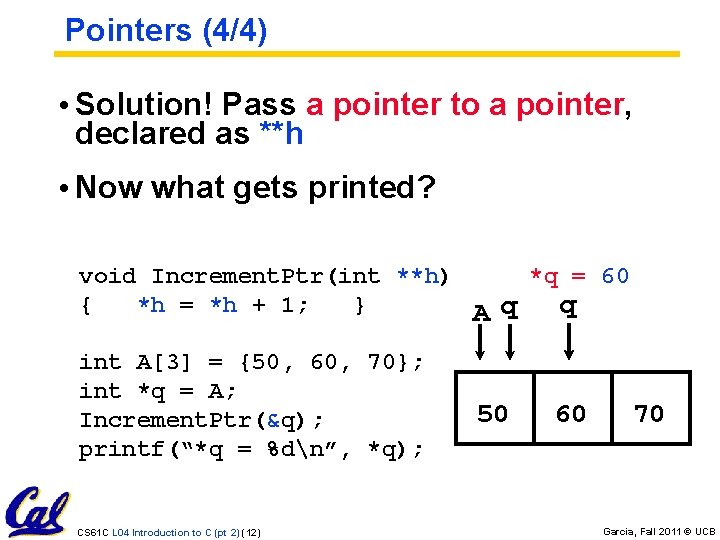 Pointers (4/4) • Solution! Pass a pointer to a pointer, declared as **h •