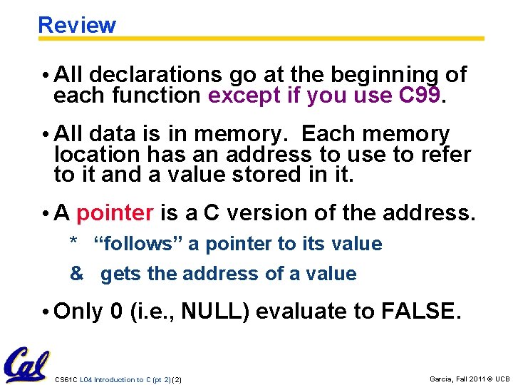 Review • All declarations go at the beginning of each function except if you