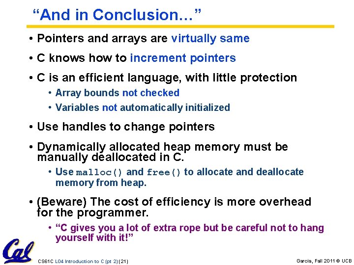 “And in Conclusion…” • Pointers and arrays are virtually same • C knows how