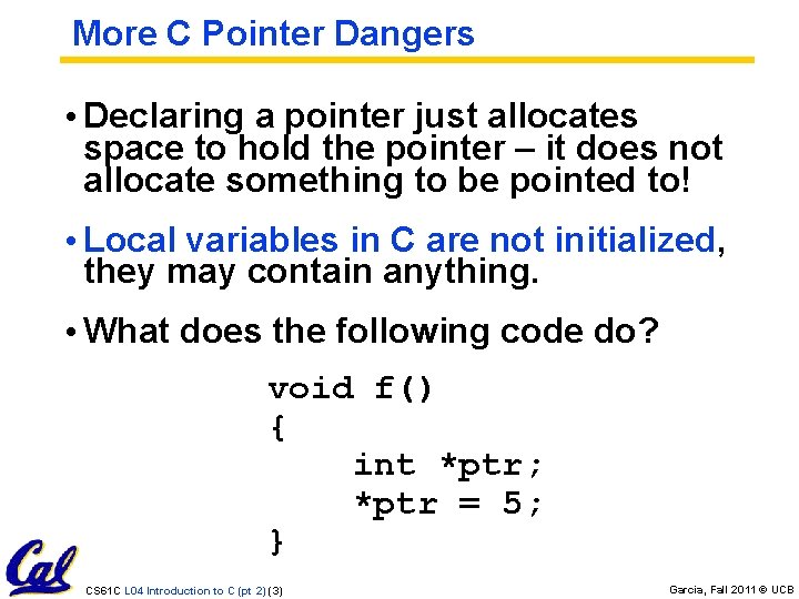 More C Pointer Dangers • Declaring a pointer just allocates space to hold the