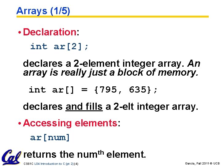 Arrays (1/5) • Declaration: int ar[2]; declares a 2 -element integer array. An array