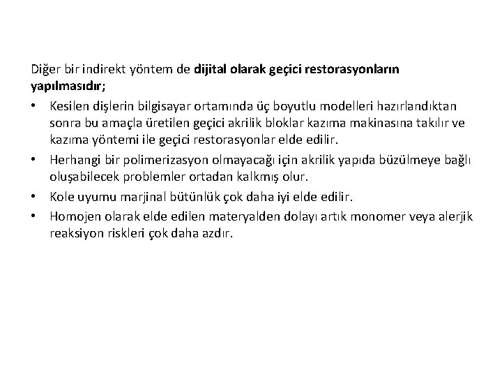 Diğer bir indirekt yöntem de dijital olarak geçici restorasyonların yapılmasıdır; • Kesilen dişlerin bilgisayar