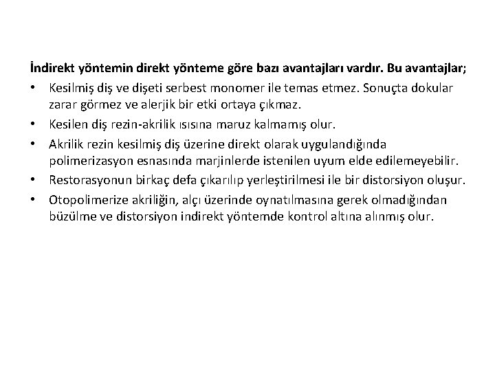 İndirekt yöntemin direkt yönteme göre bazı avantajları vardır. Bu avantajlar; • Kesilmiş diş ve