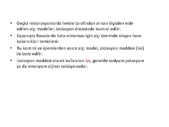  • Geçici restorasyonlarda hekim tarafından alınan ölçüden elde edilen alçı modeller, izolasyon öncesinde