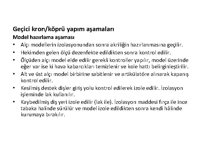 Geçici kron/köprü yapım aşamaları Model hazırlama aşaması • Alçı modellerin izolasyonundan sonra akriliğin hazırlanmasına