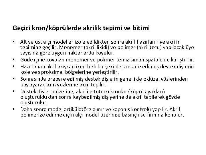 Geçici kron/köprülerde akrilik tepimi ve bitimi • Alt ve üst alçı modeller izole edildikten