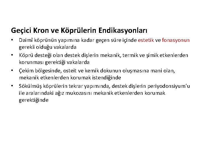 Geçici Kron ve Köprülerin Endikasyonları • Daimî köprünün yapımına kadar geçen süre içinde estetik