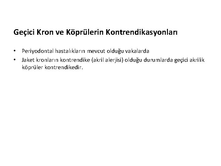 Geçici Kron ve Köprülerin Kontrendikasyonları • Periyodontal hastalıkların mevcut olduğu vakalarda • Jaket kronların