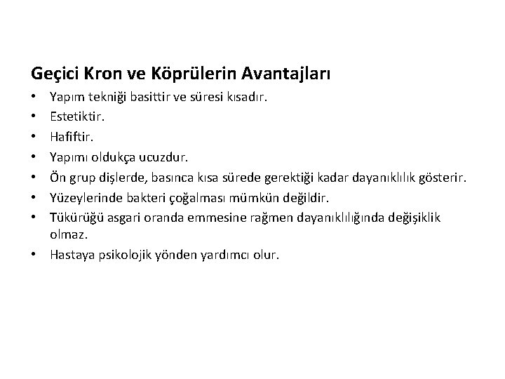 Geçici Kron ve Köprülerin Avantajları Yapım tekniği basittir ve süresi kısadır. Estetiktir. Hafiftir. Yapımı