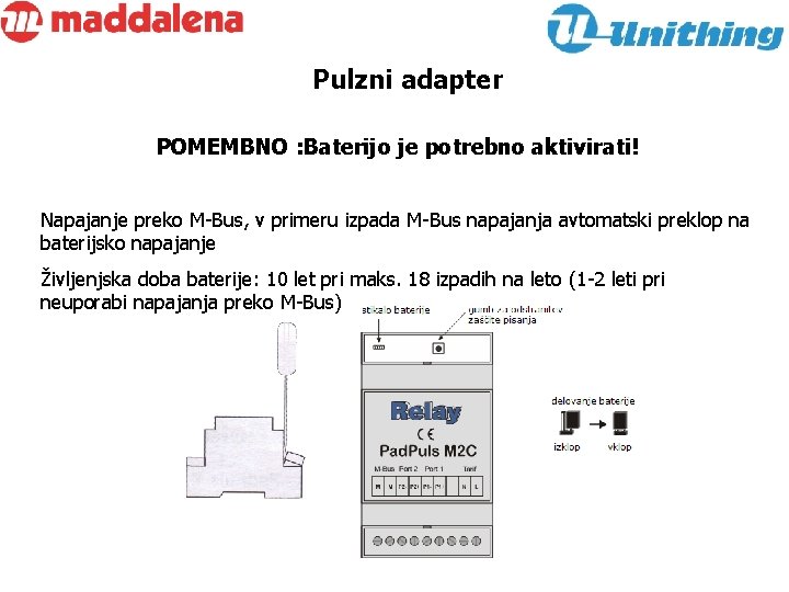 Pulzni adapter POMEMBNO : Baterijo je potrebno aktivirati! Napajanje preko M-Bus, v primeru izpada