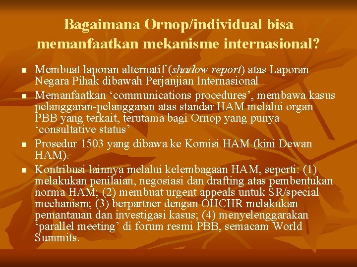 Bagaimana Ornop/individual bisa memanfaatkan mekanisme internasional? n n Membuat laporan alternatif (shadow report) atas