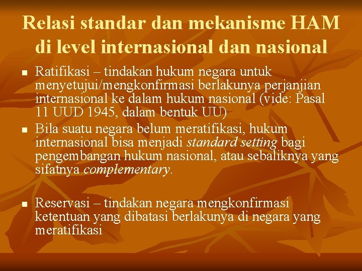 Relasi standar dan mekanisme HAM di level internasional dan nasional n n n Ratifikasi