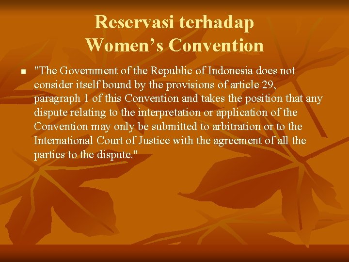 Reservasi terhadap Women’s Convention n "The Government of the Republic of Indonesia does not