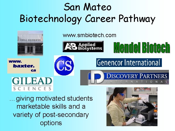 San Mateo Biotechnology Career Pathway www. smbiotech. com …giving motivated students marketable skills and